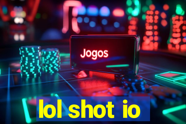 lol shot io